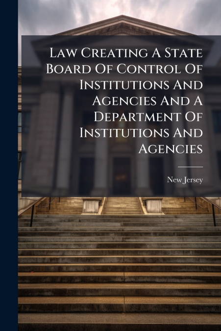 Law Creating A State Board Of Control Of Institutions And Agencies And A Department Of Institutions And Agencies