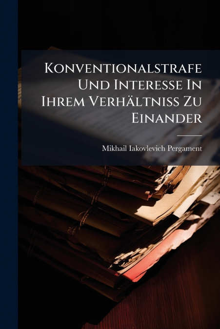 Konventionalstrafe Und Interesse In Ihrem Verhältniss Zu Einander
