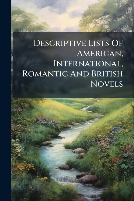 Descriptive Lists Of American, International, Romantic And British Novels
