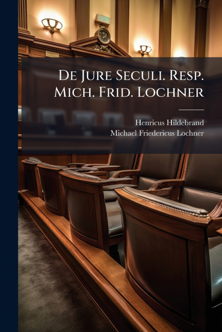 De Jure Seculi. Resp. Mich. Frid. Lochner