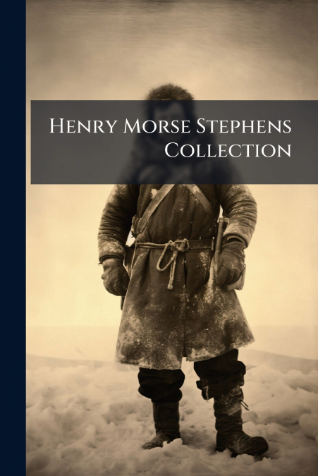 Henry Morse Stephens Collection