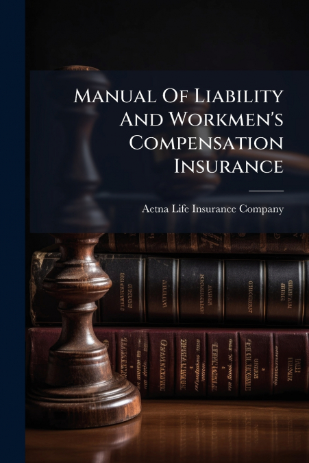 Manual Of Liability And Workmen’s Compensation Insurance