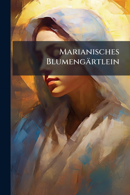 Marianisches Blumengärtlein