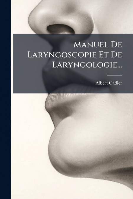 Manuel De Laryngoscopie Et De Laryngologie...