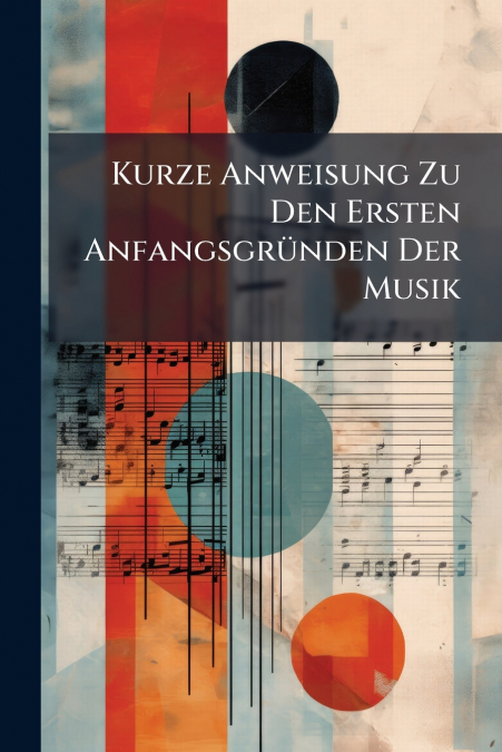 Kurze Anweisung Zu Den Ersten Anfangsgründen Der Musik