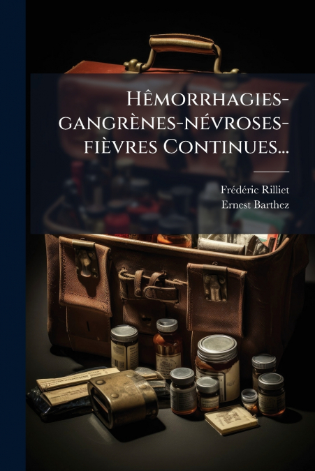 Hêmorrhagies-gangrènes-névroses-fièvres Continues...