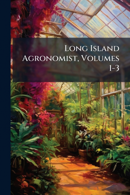 Long Island Agronomist, Volumes 1-3