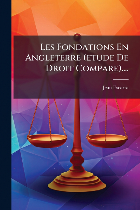 Les Fondations En Angleterre (etude De Droit Compare)....