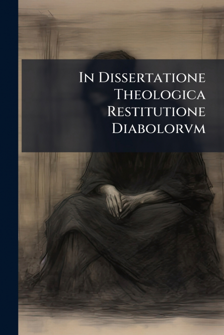 In Dissertatione Theologica Restitutione Diabolorvm