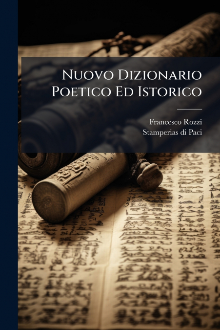 Nuovo Dizionario Poetico Ed Istorico