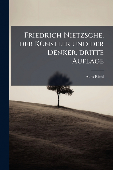 Friedrich Nietzsche, der Künstler und der Denker, dritte Auflage