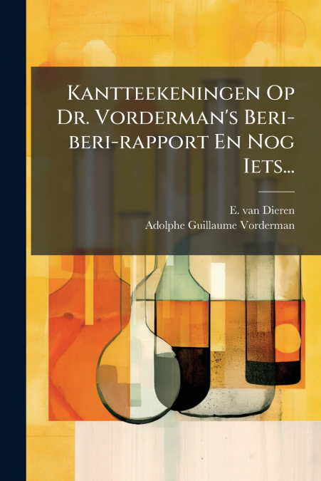 Kantteekeningen Op Dr. Vorderman’s Beri-beri-rapport En Nog Iets...