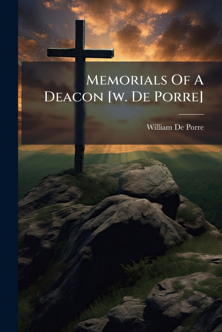 Memorials Of A Deacon [w. De Porre]