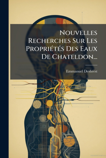 Nouvelles Recherches Sur Les Propriétés Des Eaux De Chateldon...