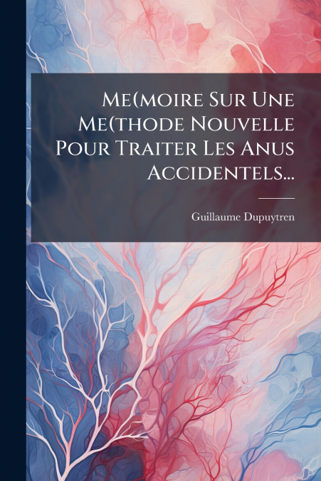 Me(moire Sur Une Me(thode Nouvelle Pour Traiter Les Anus Accidentels...
