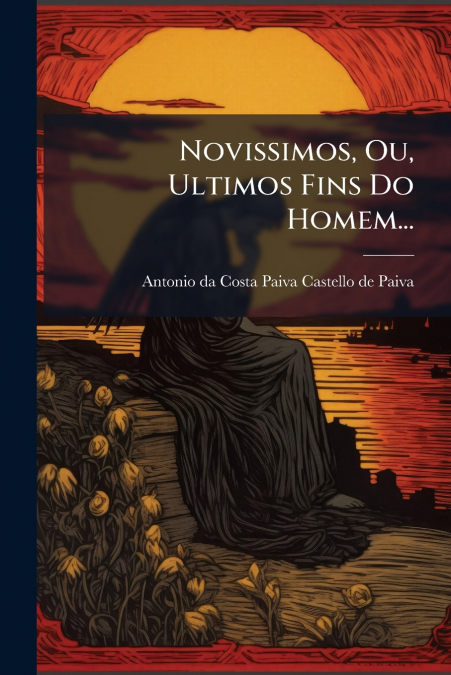 Novissimos, Ou, Ultimos Fins Do Homem...
