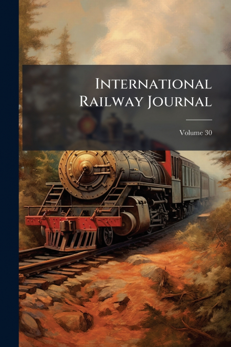 International Railway Journal; Volume 30