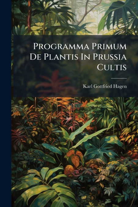 Programma Primum De Plantis In Prussia Cultis