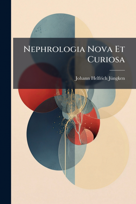 Nephrologia Nova Et Curiosa