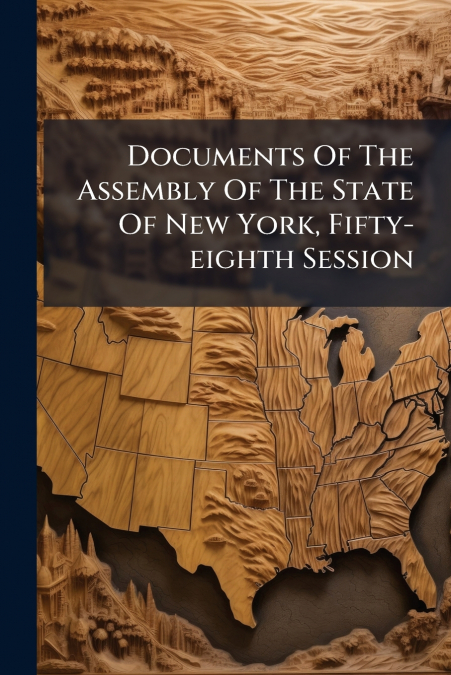 Documents Of The Assembly Of The State Of New York, Fifty-eighth Session