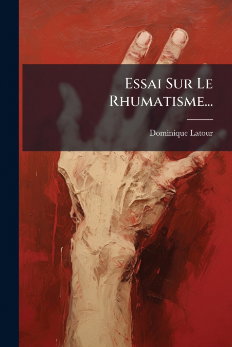 Essai Sur Le Rhumatisme...