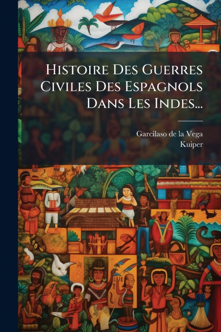 Histoire Des Guerres Civiles Des Espagnols Dans Les Indes...