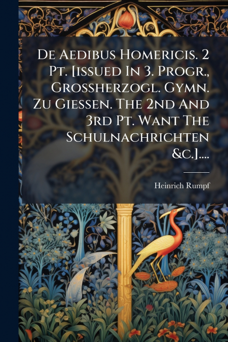 De Aedibus Homericis. 2 Pt. [issued In 3. Progr., Grossherzogl. Gymn. Zu Giessen. The 2nd And 3rd Pt. Want The Schulnachrichten &c.]....