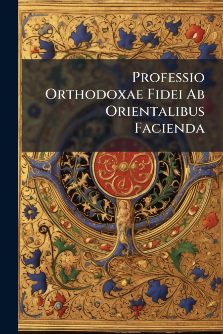 Professio Orthodoxae Fidei Ab Orientalibus Facienda