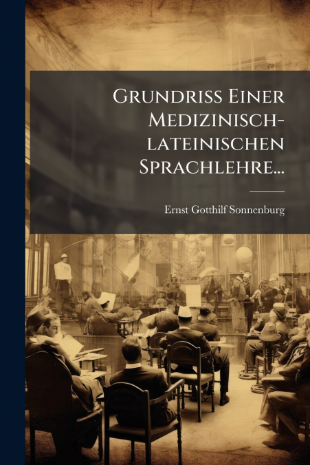 Grundriß Einer Medizinisch-lateinischen Sprachlehre...