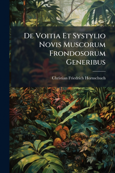 De Voitia Et Systylio Novis Muscorum Frondosorum Generibus