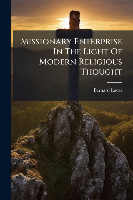 Missionary Enterprise In The Light Of Modern Religious Thought