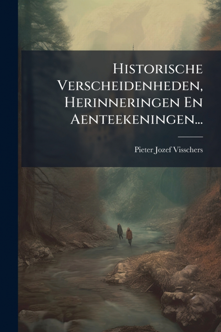 Historische Verscheidenheden, Herinneringen En Aenteekeningen...