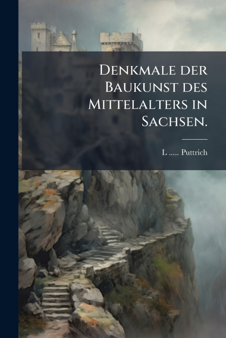 Denkmale der Baukunst des Mittelalters in Sachsen.
