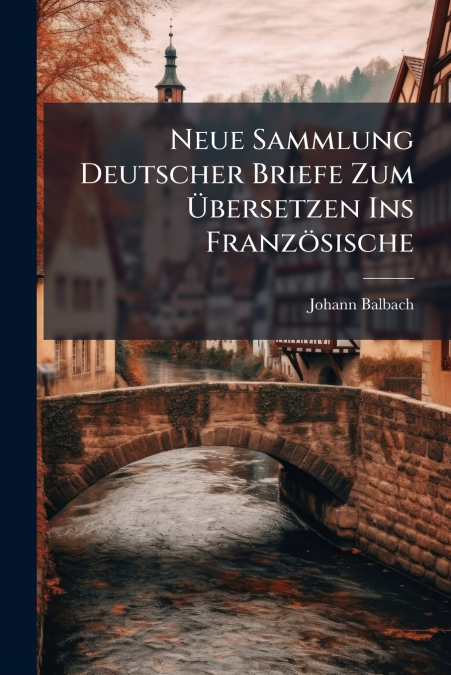 Neue Sammlung Deutscher Briefe Zum Übersetzen Ins Französische