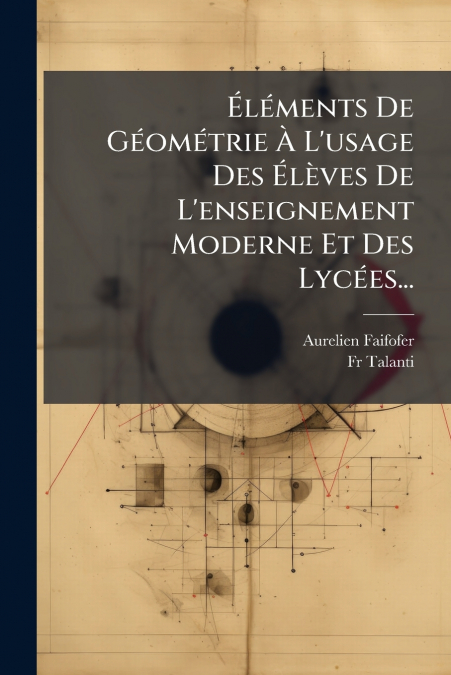 Éléments De Géométrie À L’usage Des Élèves De L’enseignement Moderne Et Des Lycées...