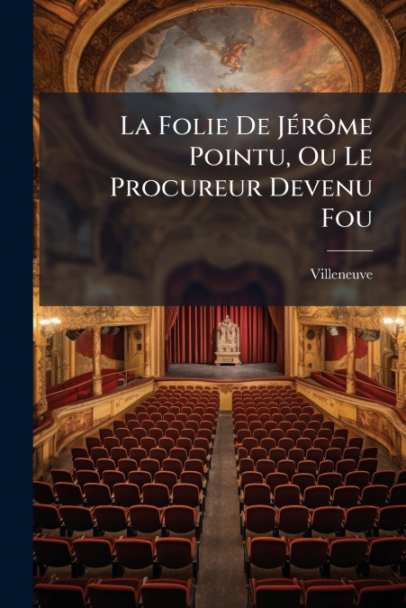 La Folie De Jérôme Pointu, Ou Le Procureur Devenu Fou