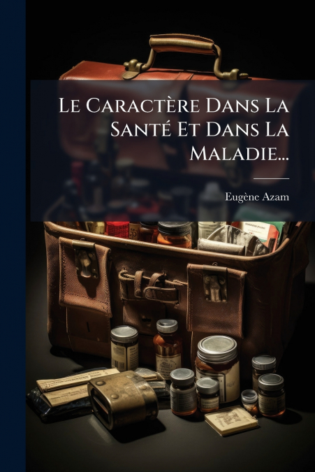 Le Caractère Dans La Santé Et Dans La Maladie...