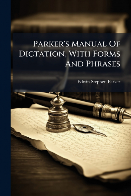 Parker’s Manual Of Dictation, With Forms And Phrases