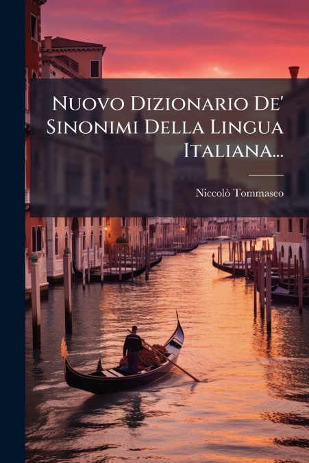Nuovo Dizionario De’ Sinonimi Della Lingua Italiana...