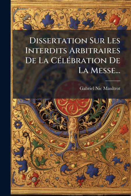 Dissertation Sur Les Interdits Arbitraires De La Célébration De La Messe...
