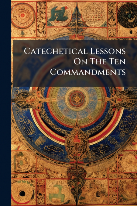 Catechetical Lessons On The Ten Commandments