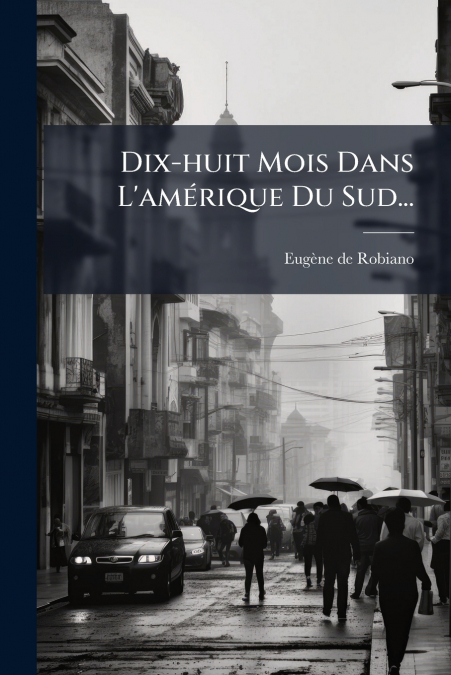 Dix-huit Mois Dans L’amérique Du Sud...