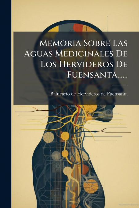 Memoria Sobre Las Aguas Medicinales De Los Hervideros De Fuensanta......