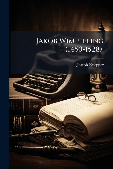 Jakob Wimpfeling (1450-1528).
