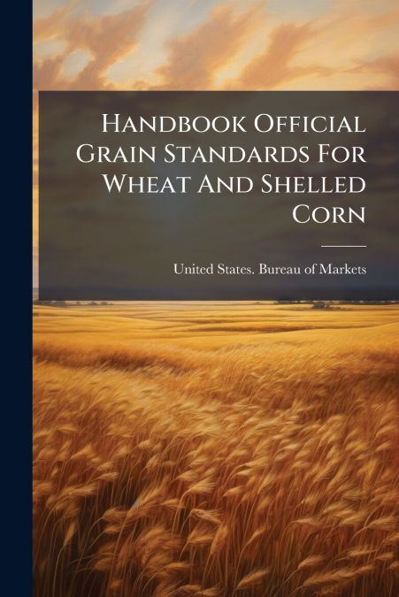 Handbook Official Grain Standards For Wheat And Shelled Corn