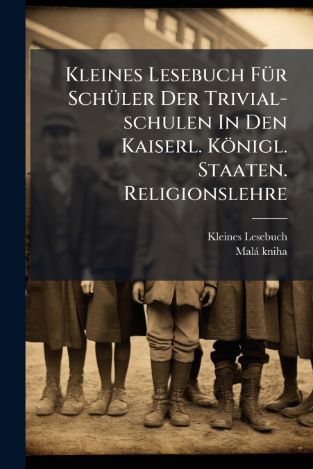 Kleines Lesebuch Für Schüler Der Trivial-schulen In Den Kaiserl. Königl. Staaten. Religionslehre