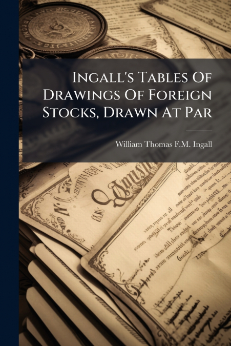 Ingall’s Tables Of Drawings Of Foreign Stocks, Drawn At Par