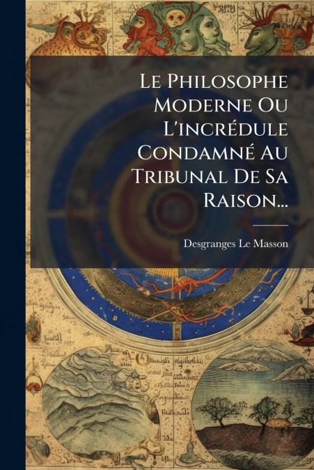 Le Philosophe Moderne Ou L’incrédule Condamné Au Tribunal De Sa Raison...