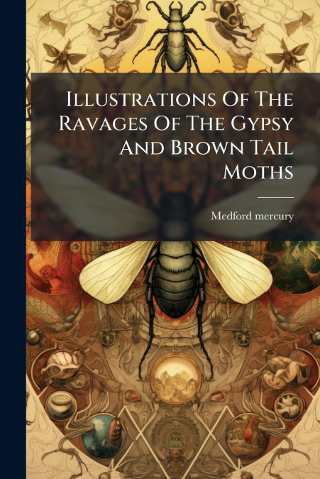 Illustrations Of The Ravages Of The Gypsy And Brown Tail Moths