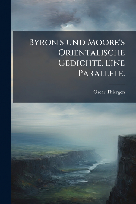 Byron’s und Moore’s Orientalische Gedichte. Eine Parallele.